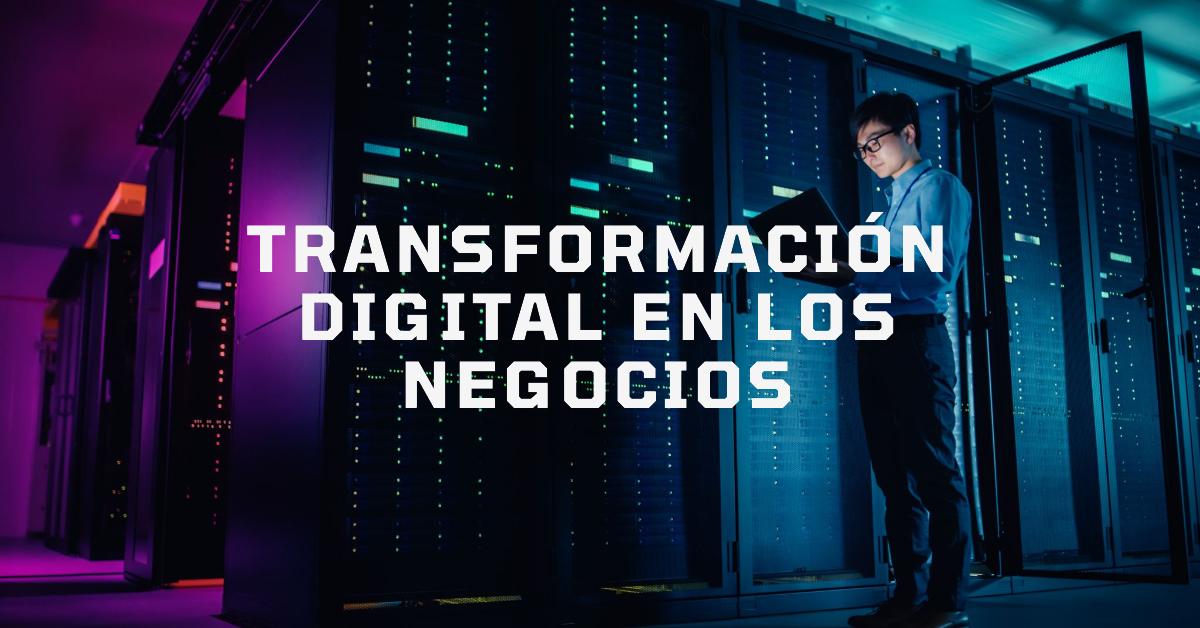 De Qué Forma Impacta La Transformación Digital En Los Negocios